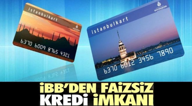 İBB den faizsiz kredi İmkânı! İstanbul Kart İle Gelen Herkese Faizsiz Kredi Verilecek!