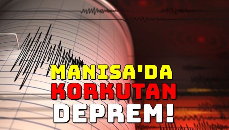Manisa’da korkutan deprem!