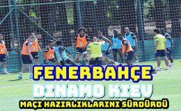 Fenerbahçe, Dinamo Kiev maçı hazırlıklarını sürdürdü