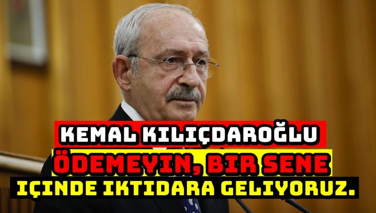 CHP Genel Başkanı Kemal Kılıçdaroğlu, Faizli KYK borçlarını ödemeyin!