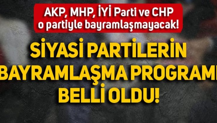 Hangi parti hangi partiyle bayramlaşmama kararı aldı? AK Parti, CHP, MHP, HÜDA PAR, Saadet Partisi, BBP, DSP, Demokrat Parti ve İYİ Parti İşte o liste…