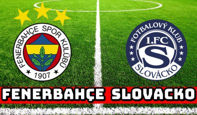 Fenerbahçe – Slovacko maçı ne zaman, saat kaçta, hangi kanalda?