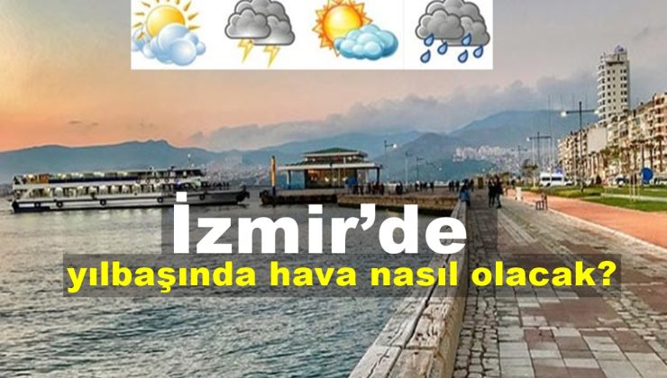 İzmir’de 31 Aralık yılbaşı gecesinde hava nasıl olacak?