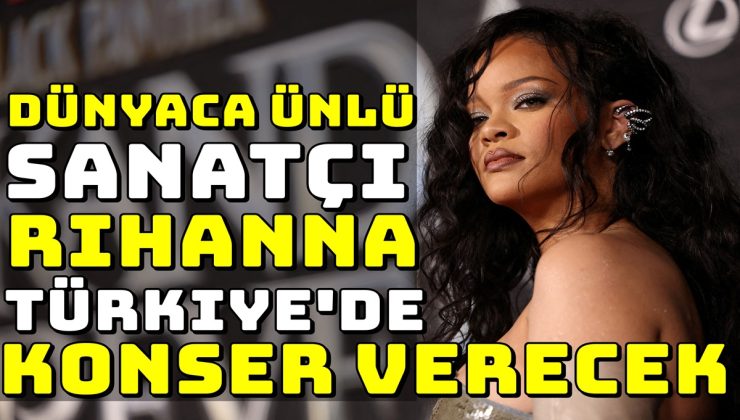 Dünyaca Ünlü Şarkıcı Rihanna, Türkiye’de Konser Verecek