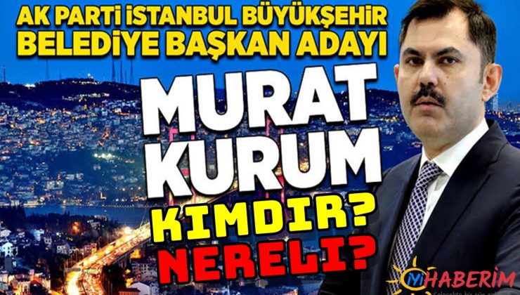 AK Parti’nin İstanbul Büyükşehir Belediye Başkan Adayı Murat Kurum kimdir, kaç, yaşında? Murat Kurum nereli?