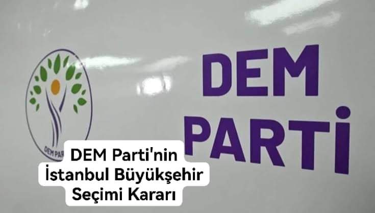 DEM Parti’nin İstanbul Büyükşehir Seçimi Kararı