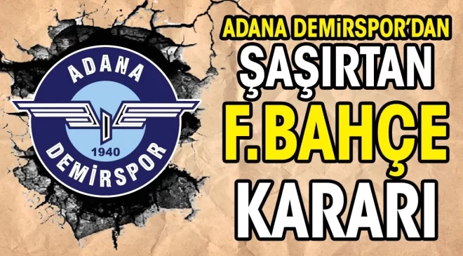 Adana Demirspor, Fenerbahçe Maçı için Rezervasyon Yapmadı