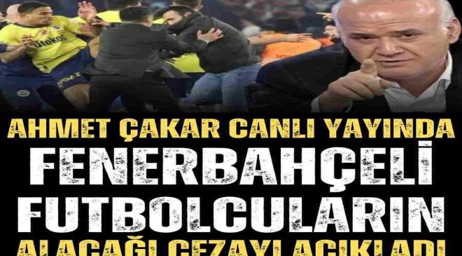 Ahmet Çakar Canlı Yayında Fenerbahçeli Futbolcuların alacağı Cezayı Açıkladı