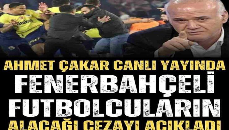 Ahmet Çakar Canlı Yayında Fenerbahçeli Futbolcuların alacağı Cezayı Açıkladı